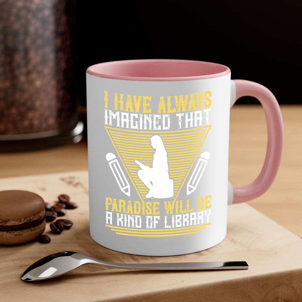 i have always imagined that paradise will be a kind of library 67#- Reading - Books-Mug / Coffee Cup