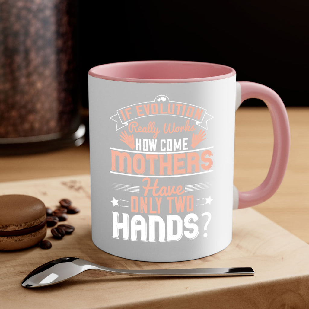 if evolution really works how come mothers have only two hands 148#- mom-Mug / Coffee Cup