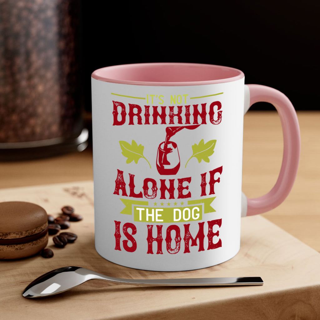it’s not drinking alone if the dog is home 131#- wine-Mug / Coffee Cup