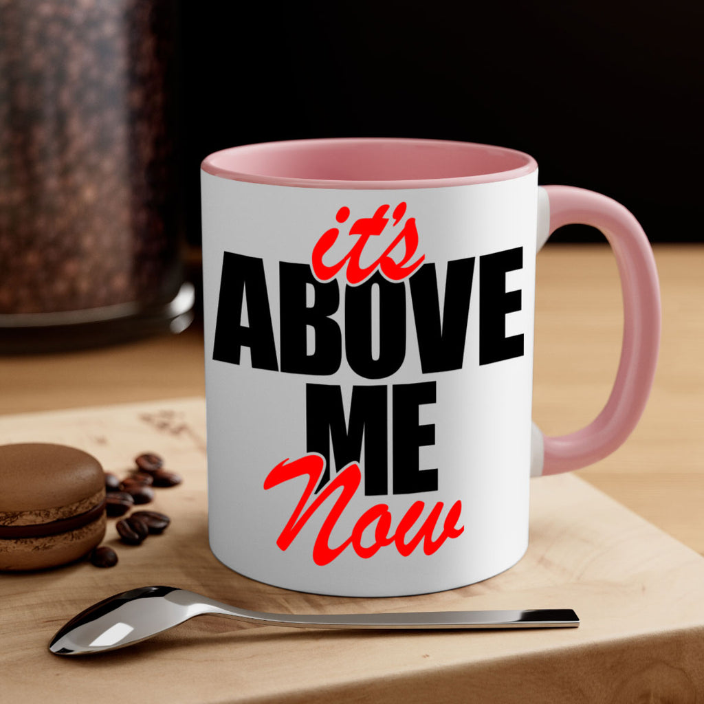 its above me now 106#- black words - phrases-Mug / Coffee Cup
