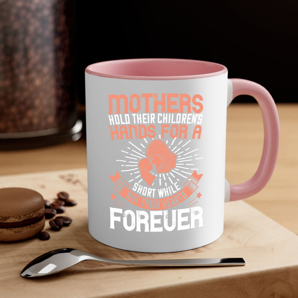 mothers hold their children’s hands for a short while but their hearts forever 95#- mom-Mug / Coffee Cup