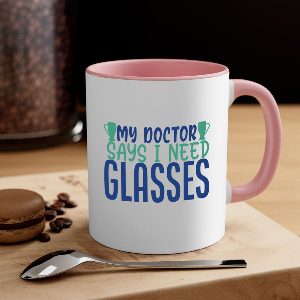 my doctor says i need glasses 179#- wine-Mug / Coffee Cup