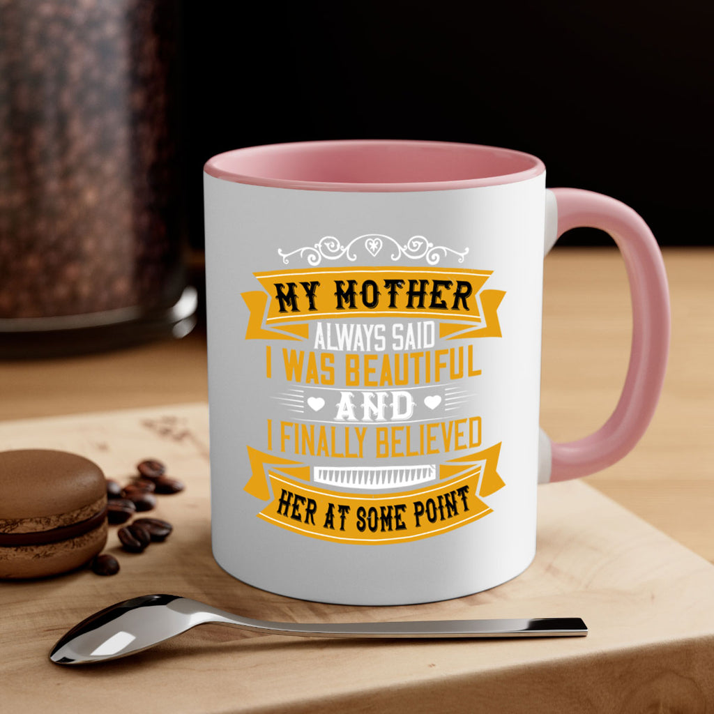 my mother always said i was beautiful 250#- mom-Mug / Coffee Cup