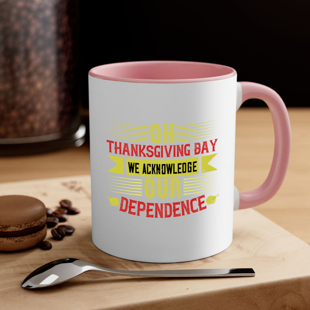 on thanksgiving day we acknowledge our dependence 19#- thanksgiving-Mug / Coffee Cup