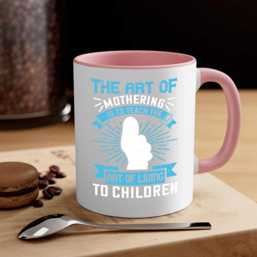 the art of mothering is to teach the art of living to children 60#- mom-Mug / Coffee Cup