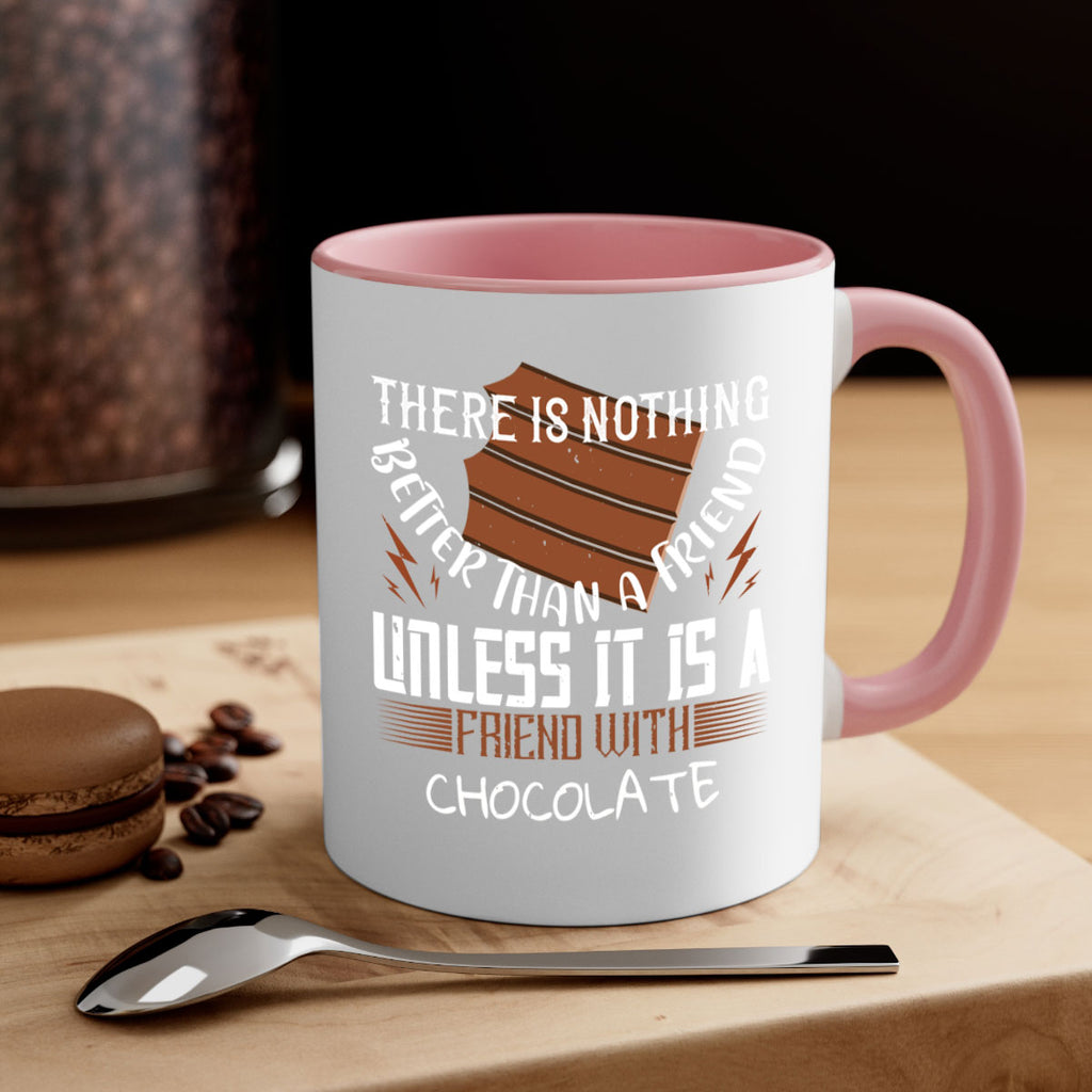 there is nothing better than a friend unless it is a friend with chocolate 15#- chocolate-Mug / Coffee Cup
