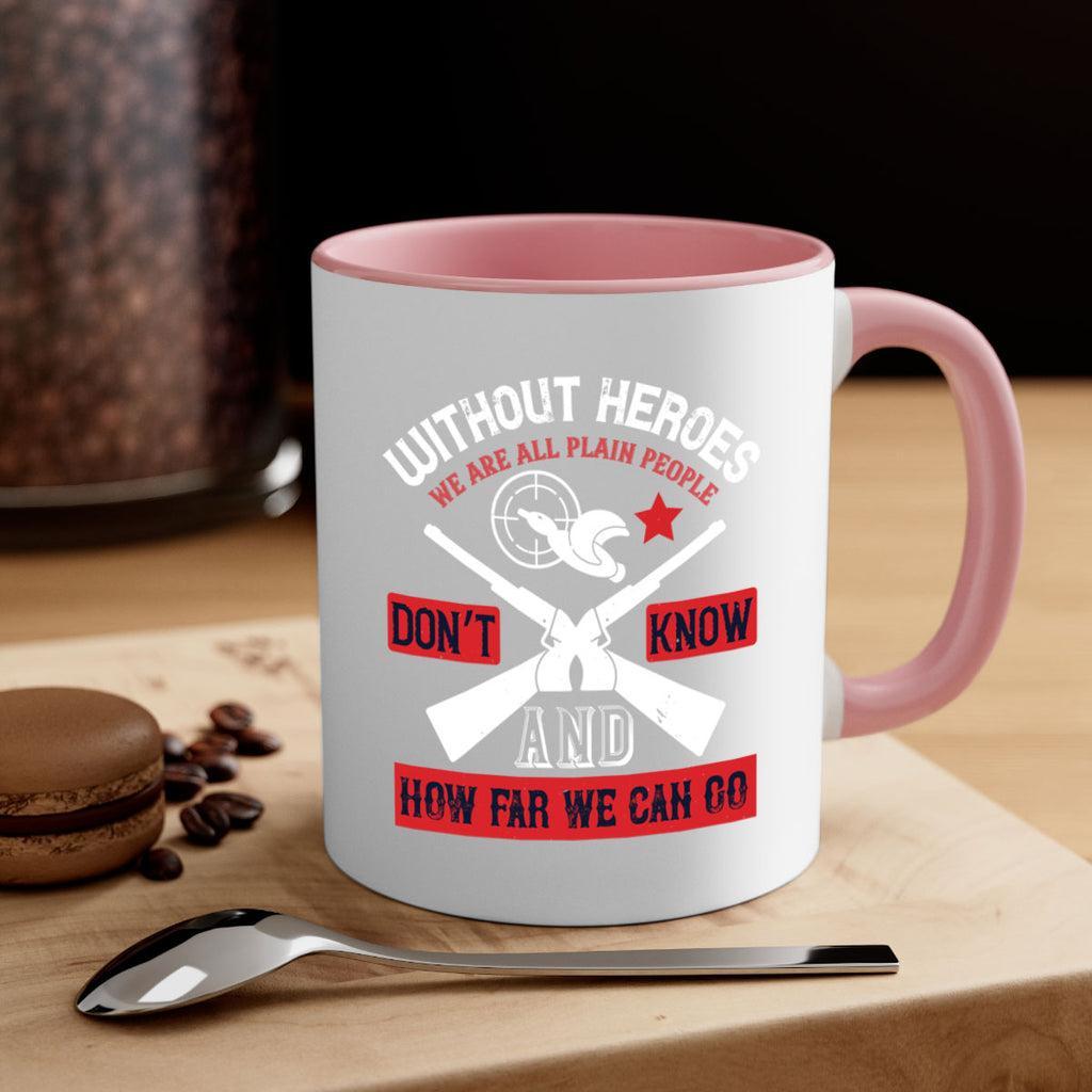 without heroes we are all plain people and don’t know how far we can go 2#- veterns day-Mug / Coffee Cup