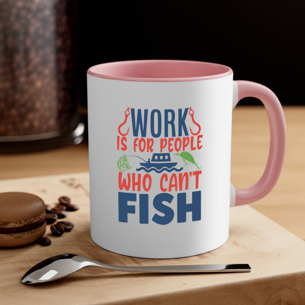 work is for people who cant fish 188#- fishing-Mug / Coffee Cup