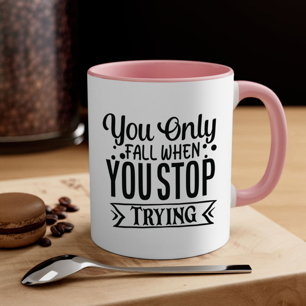 you only fall when you stop trying Style 56#- motivation-Mug / Coffee Cup