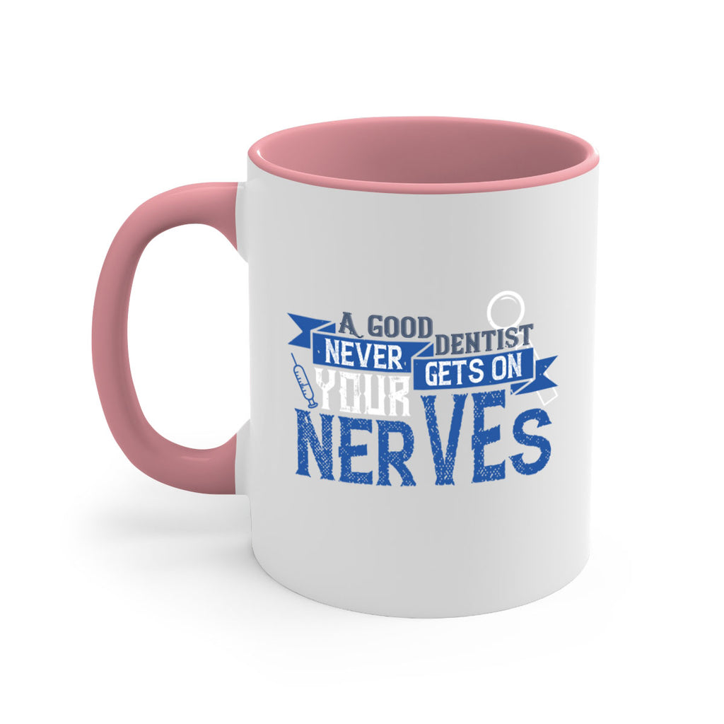 A good dentist never gets on your nerves Style 17#- dentist-Mug / Coffee Cup