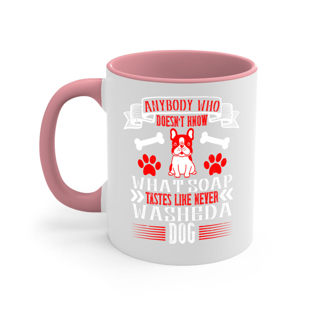 Anybody who doesn’t know what soap tastes like never washed a dog Style 154#- Dog-Mug / Coffee Cup