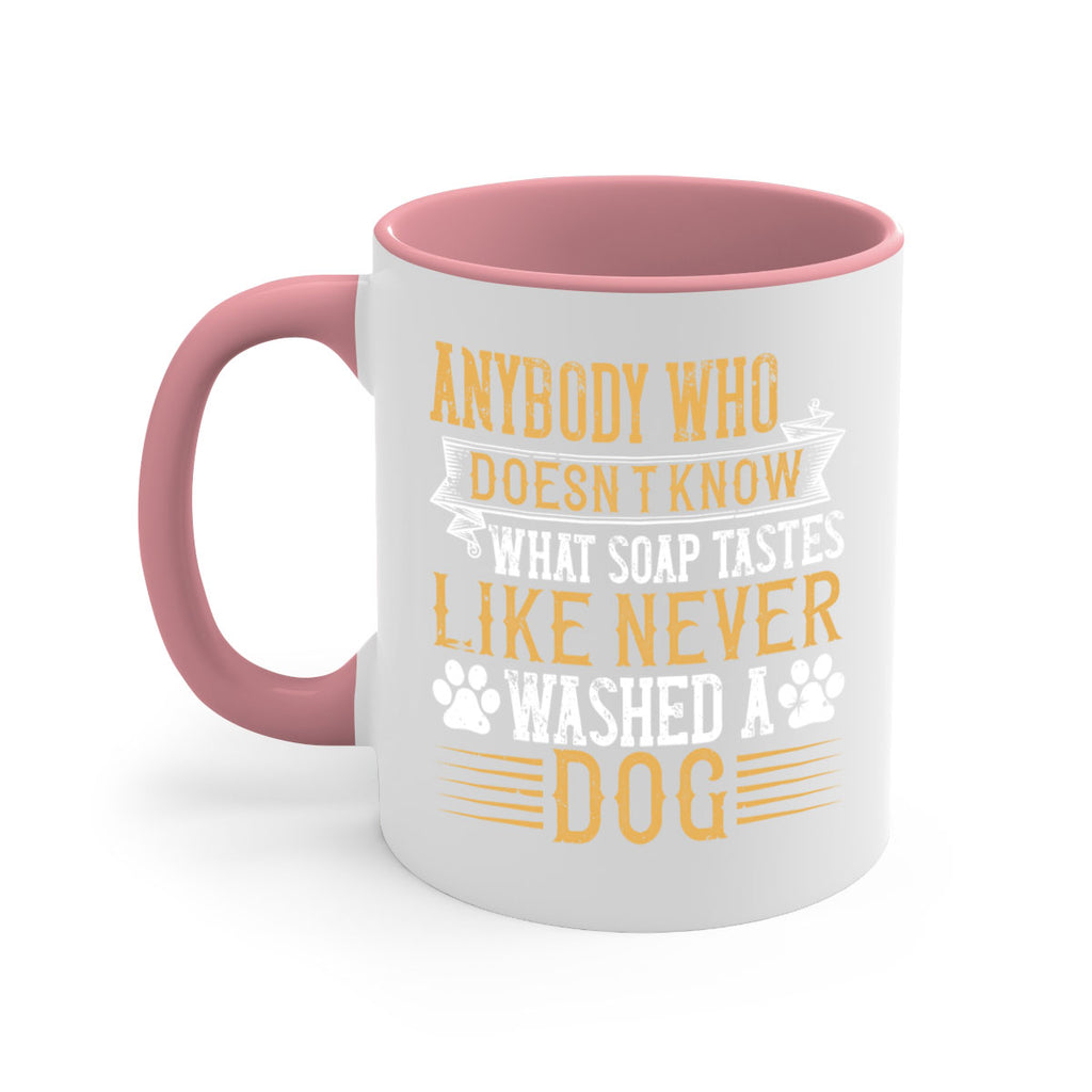 Anybody who doesn’t know what soap tastes like never washed a dog Style 176#- Dog-Mug / Coffee Cup