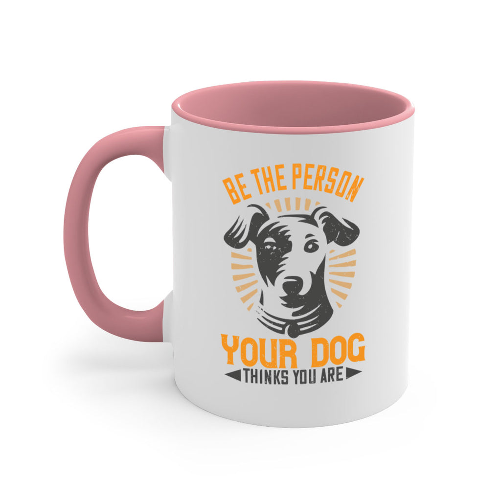 Be The Person Your Dog Thinks You Are Style 50#- Dog-Mug / Coffee Cup