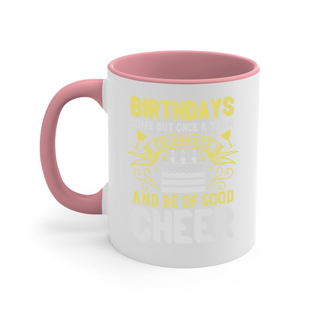 Birthdays come but once a year celebrate and be of good cheer Style 106#- birthday-Mug / Coffee Cup