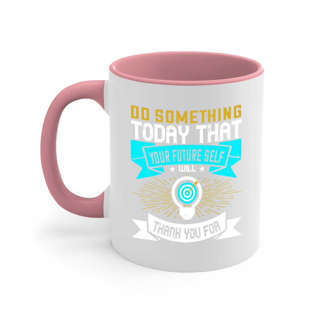 Do something today that your future self will thank you for Style 48#- motivation-Mug / Coffee Cup