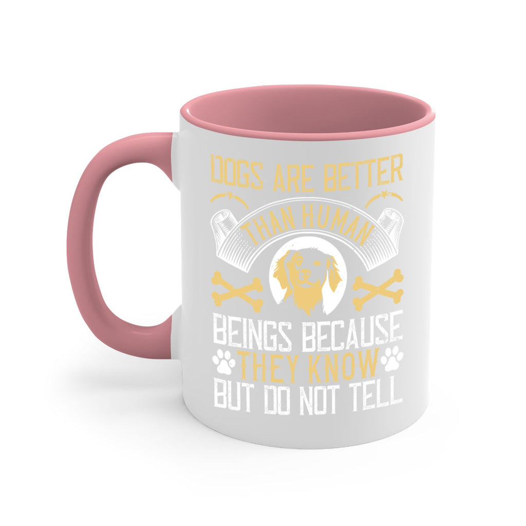 Dogs are better than human beings because they know but do not tell Style 49#- Dog-Mug / Coffee Cup
