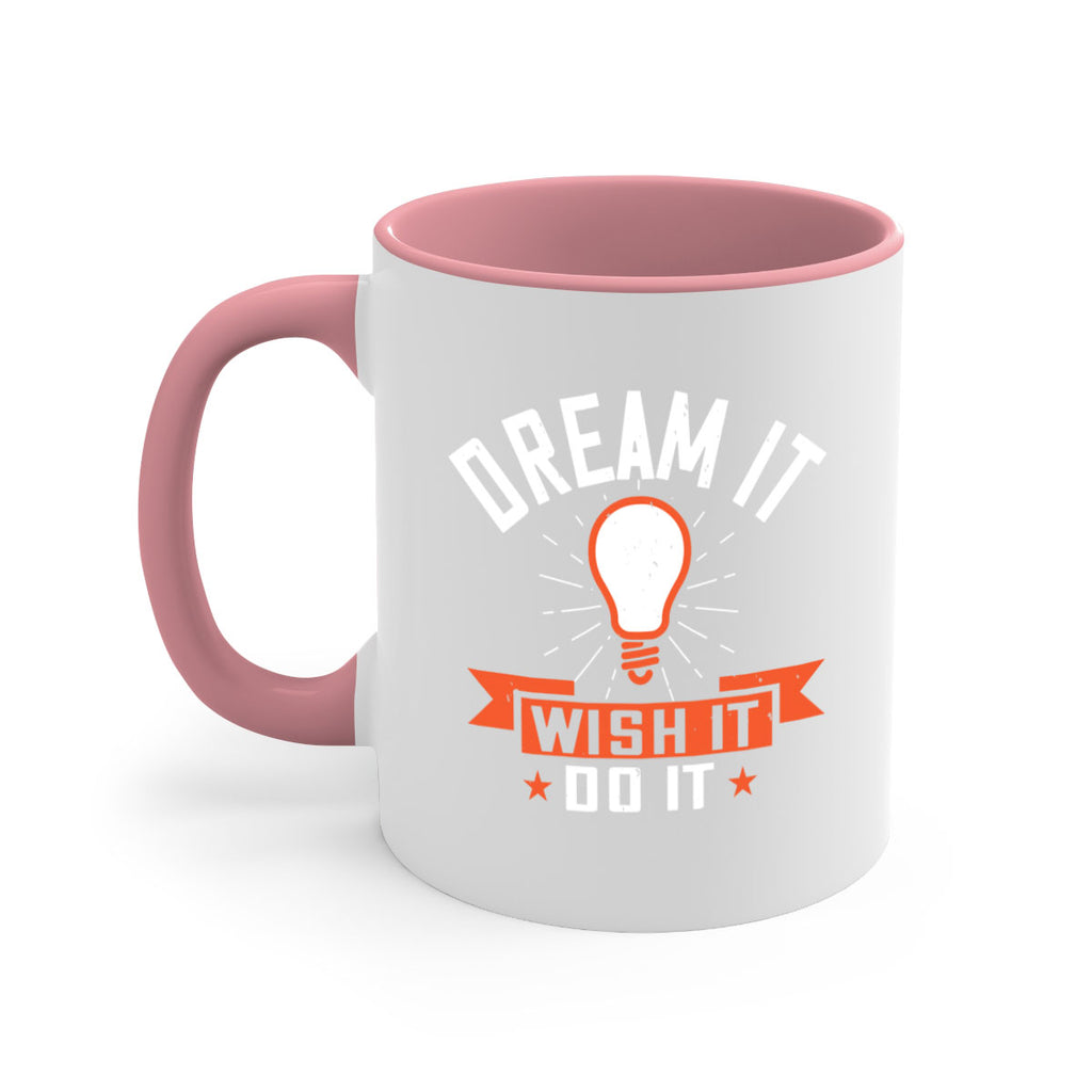 Dream it Wish it Do it Style 41#- motivation-Mug / Coffee Cup