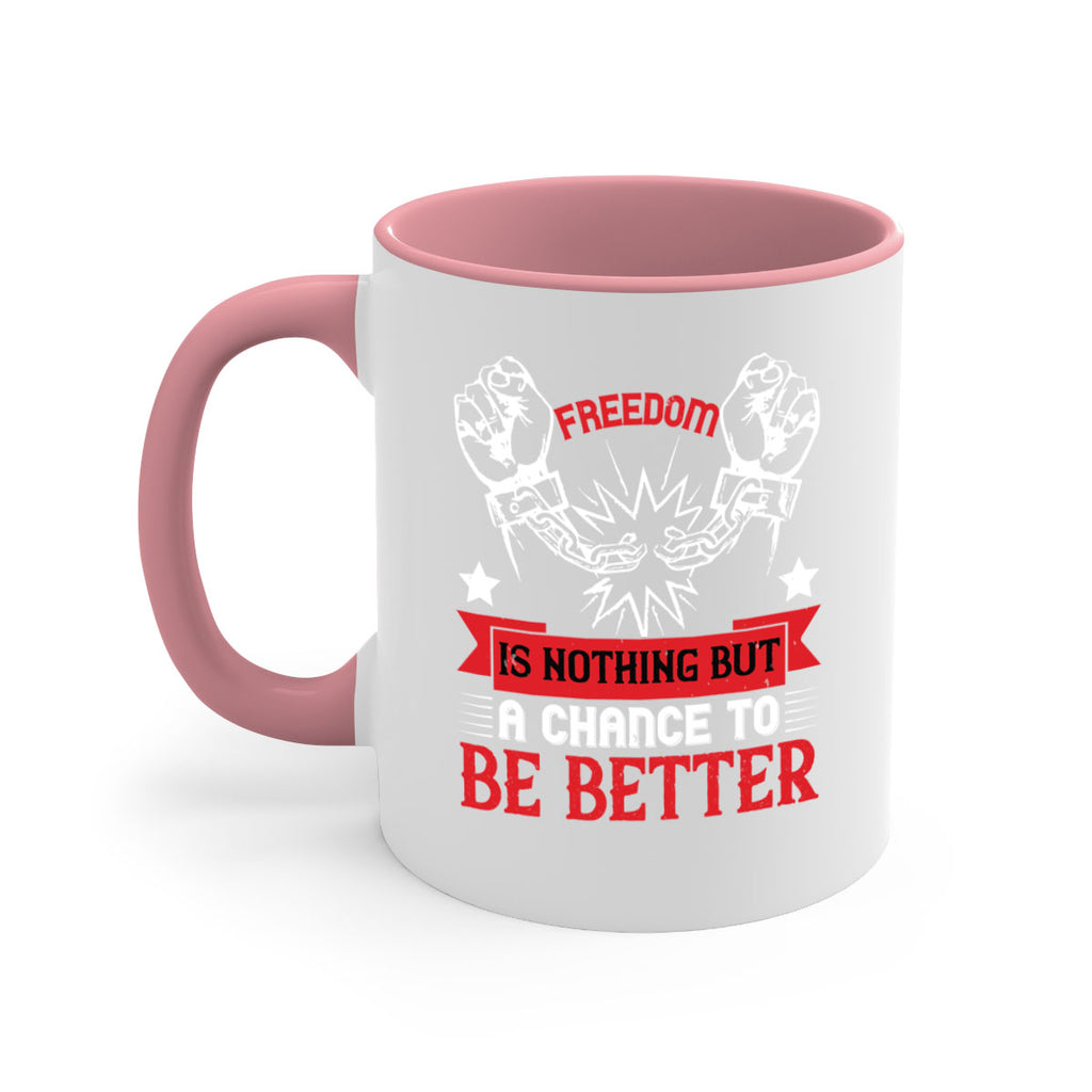 Freedom is nothing but a chance to be better Style 90#- 4th Of July-Mug / Coffee Cup