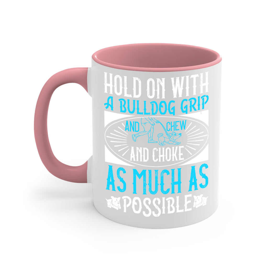 Hold on with a bulldog grip and chew and choke as much as possible Style 44#- Dog-Mug / Coffee Cup