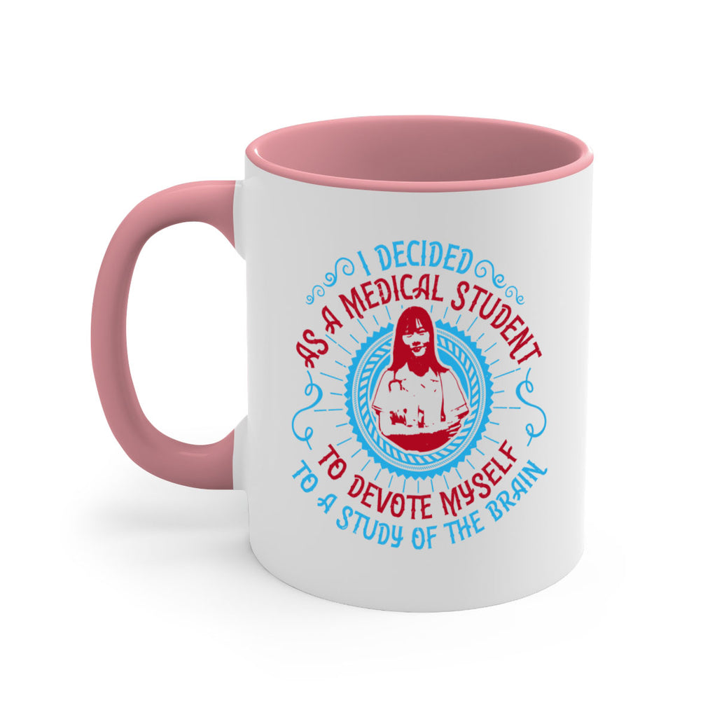 I decided as a medical student to devote myself to a study of the brain Style 49#- medical-Mug / Coffee Cup