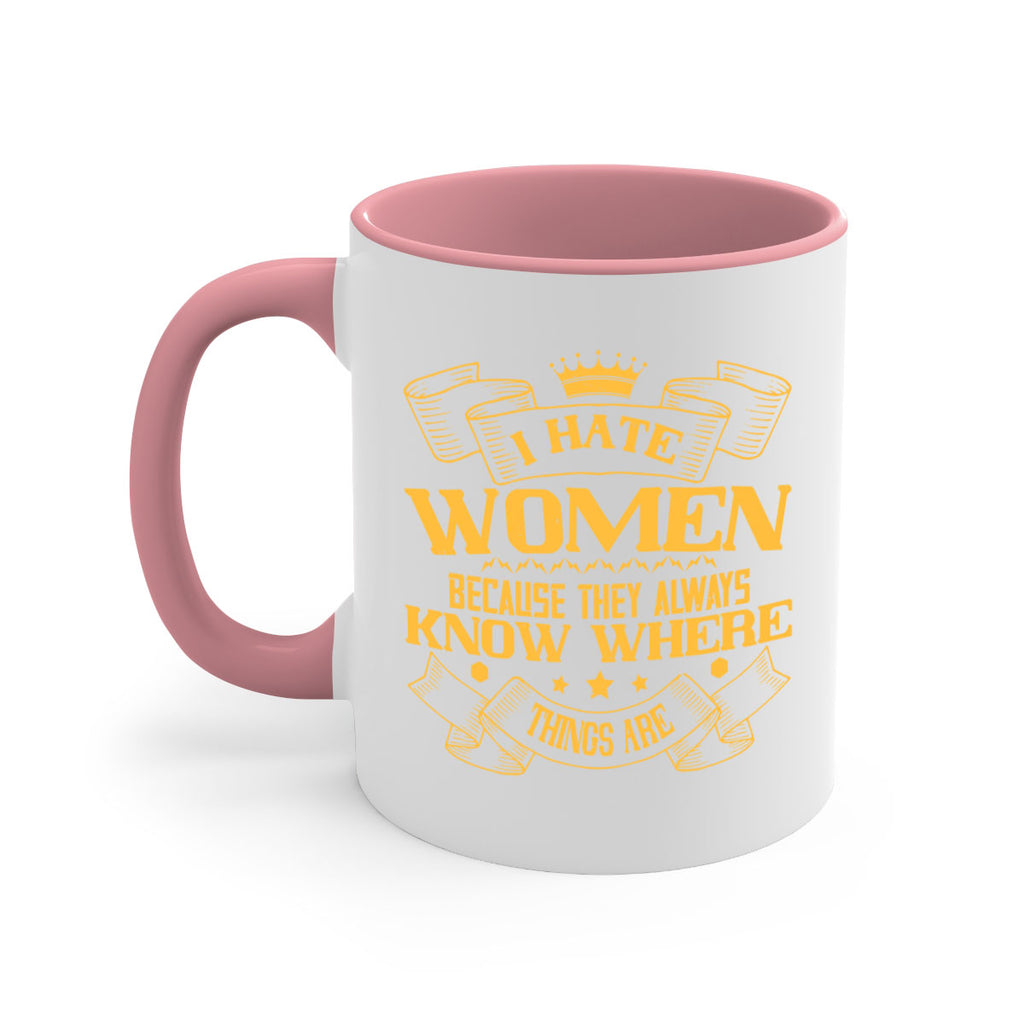 I hate women because they always know where things are Style 57#- World Health-Mug / Coffee Cup