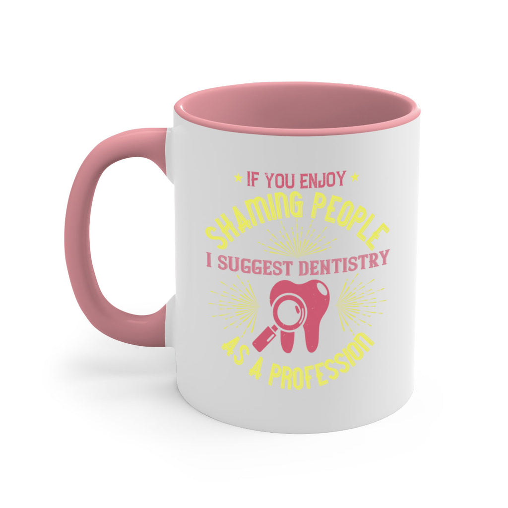 If you enjoy shaming people Style 31#- dentist-Mug / Coffee Cup