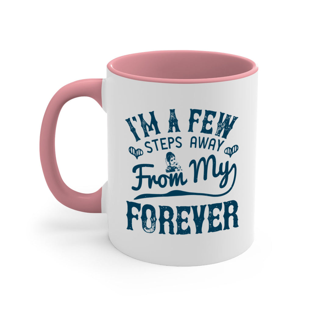 Im a few steps away from my forever 62#- bride-Mug / Coffee Cup