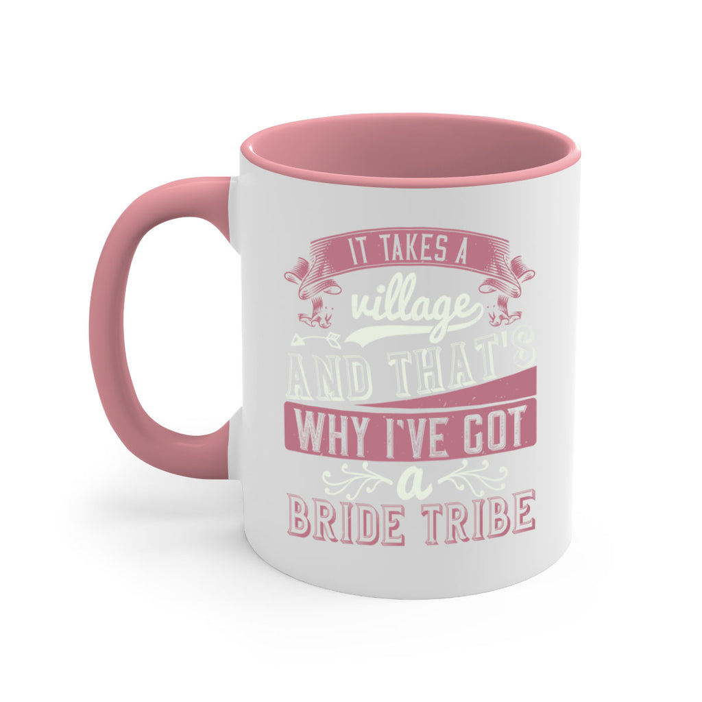 It takes a village and thats why Ive got a bride tribe 50#- bride-Mug / Coffee Cup