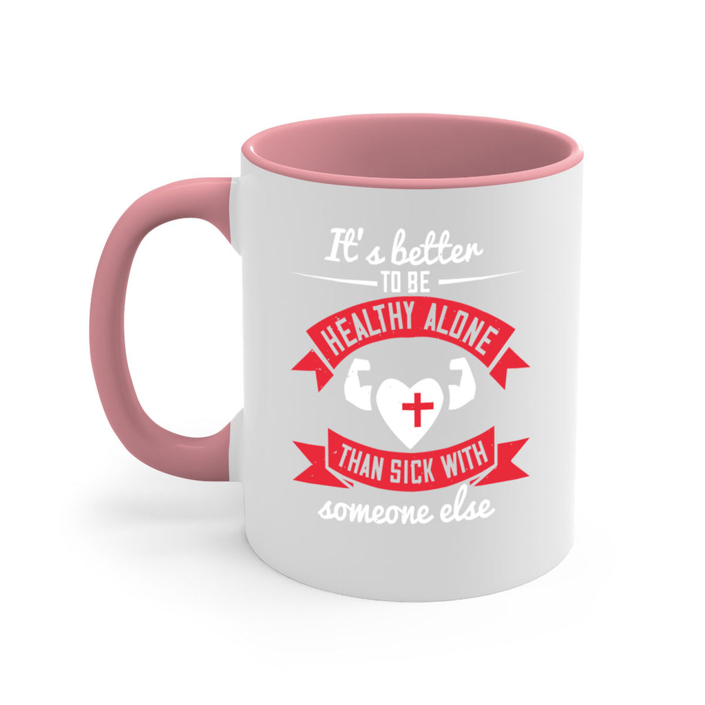 Its better to be healthy alone than sick with someone else Style 26#- World Health-Mug / Coffee Cup