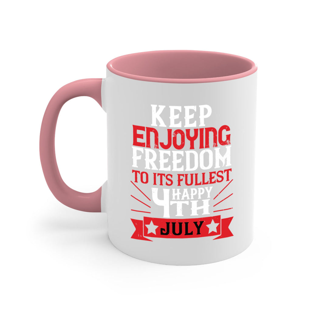 Keep enjoying freedom to its fullest Happy th Style 123#- 4th Of July-Mug / Coffee Cup