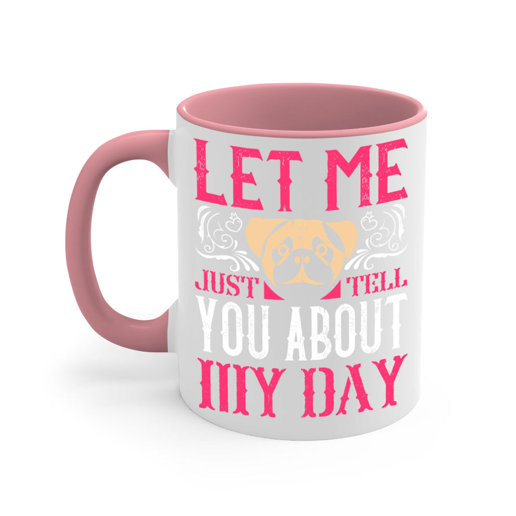 Let Me Just Tell You About My Day Style 34#- Dog-Mug / Coffee Cup
