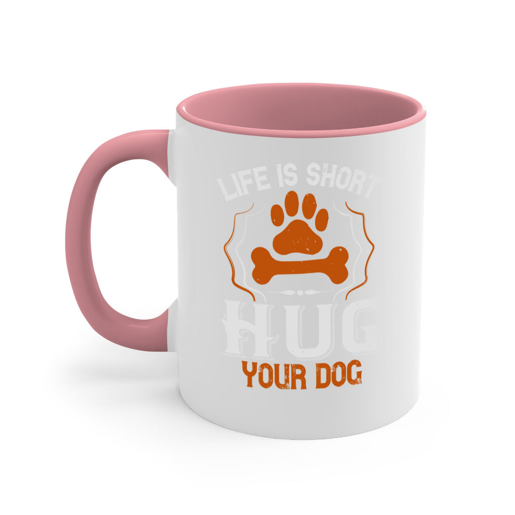 Life is Short Hug your Dog Style 169#- Dog-Mug / Coffee Cup
