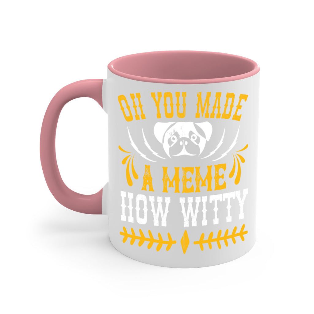 Oh You Made A Meme How Witty Style 27#- Dog-Mug / Coffee Cup
