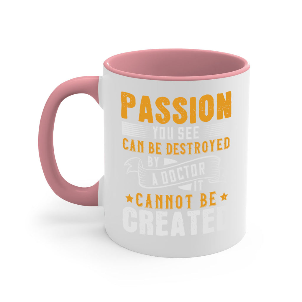 Passion you see can be destroyed by a doctor It cannot be created Style 29#- medical-Mug / Coffee Cup