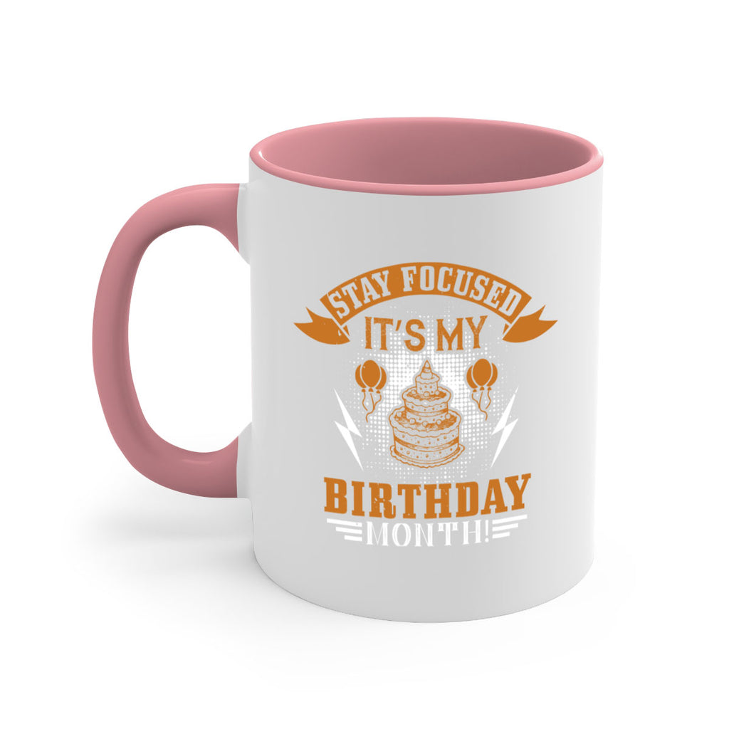 Stay Focused It’s My Birthday Month Style 36#- birthday-Mug / Coffee Cup