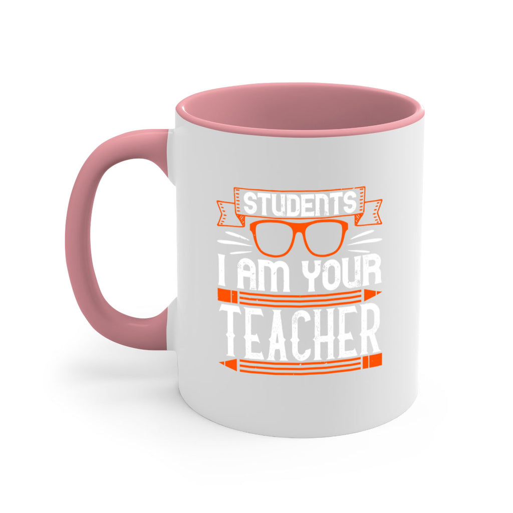 Students I am your teacher Style 20#- teacher-Mug / Coffee Cup