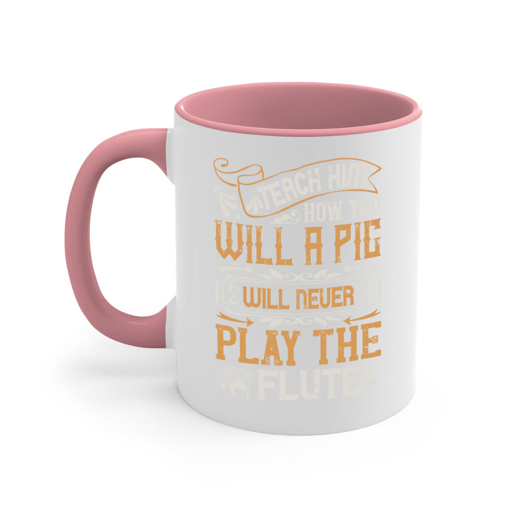 Teach him how you will a pig will never play the flutee Style 26#- pig-Mug / Coffee Cup