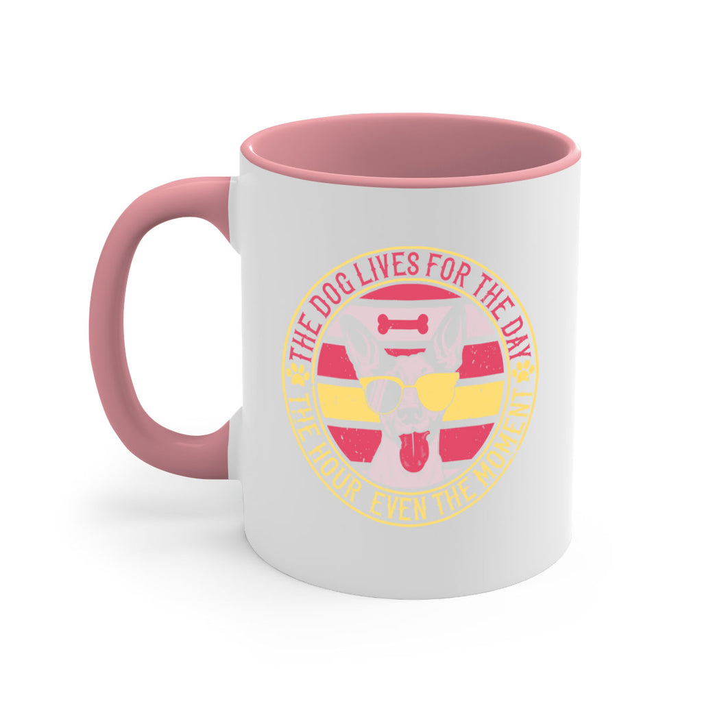 The dog lives for the day the hour even the moment Style 152#- Dog-Mug / Coffee Cup