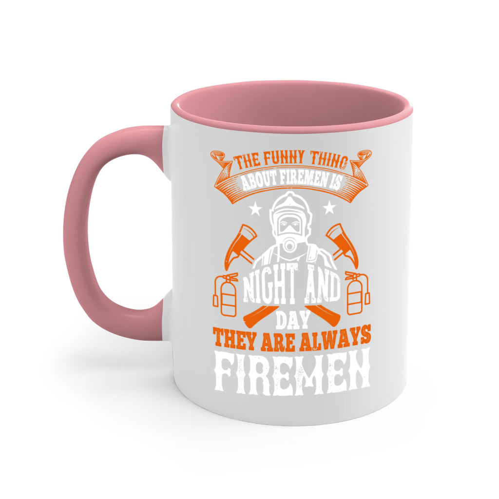 The funny thing about firemen is night and day they are always firemen Style 28#- fire fighter-Mug / Coffee Cup