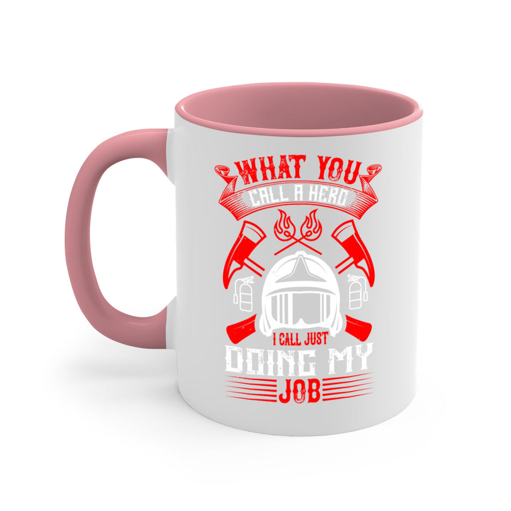 What you call a hero I call just doing my job Style 12#- fire fighter-Mug / Coffee Cup