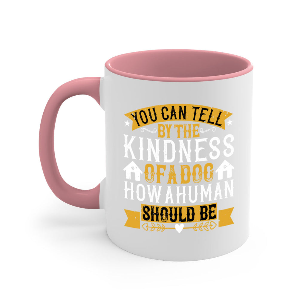 You can tell by the kindness of a dog how a human should be Style 135#- Dog-Mug / Coffee Cup