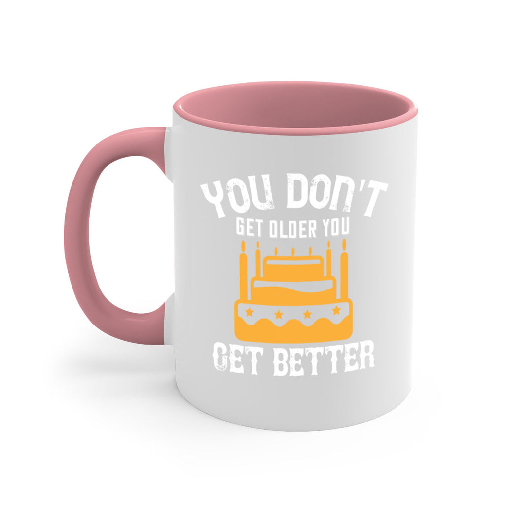 You dont get older you get better Style 23#- birthday-Mug / Coffee Cup