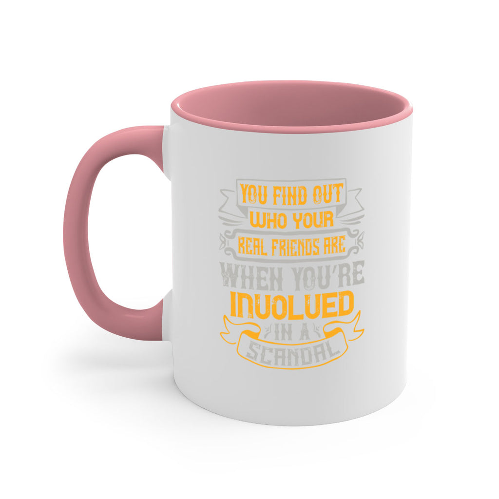 You find out who your real friends are when you’re involved in a scandal Style 10#- best friend-Mug / Coffee Cup