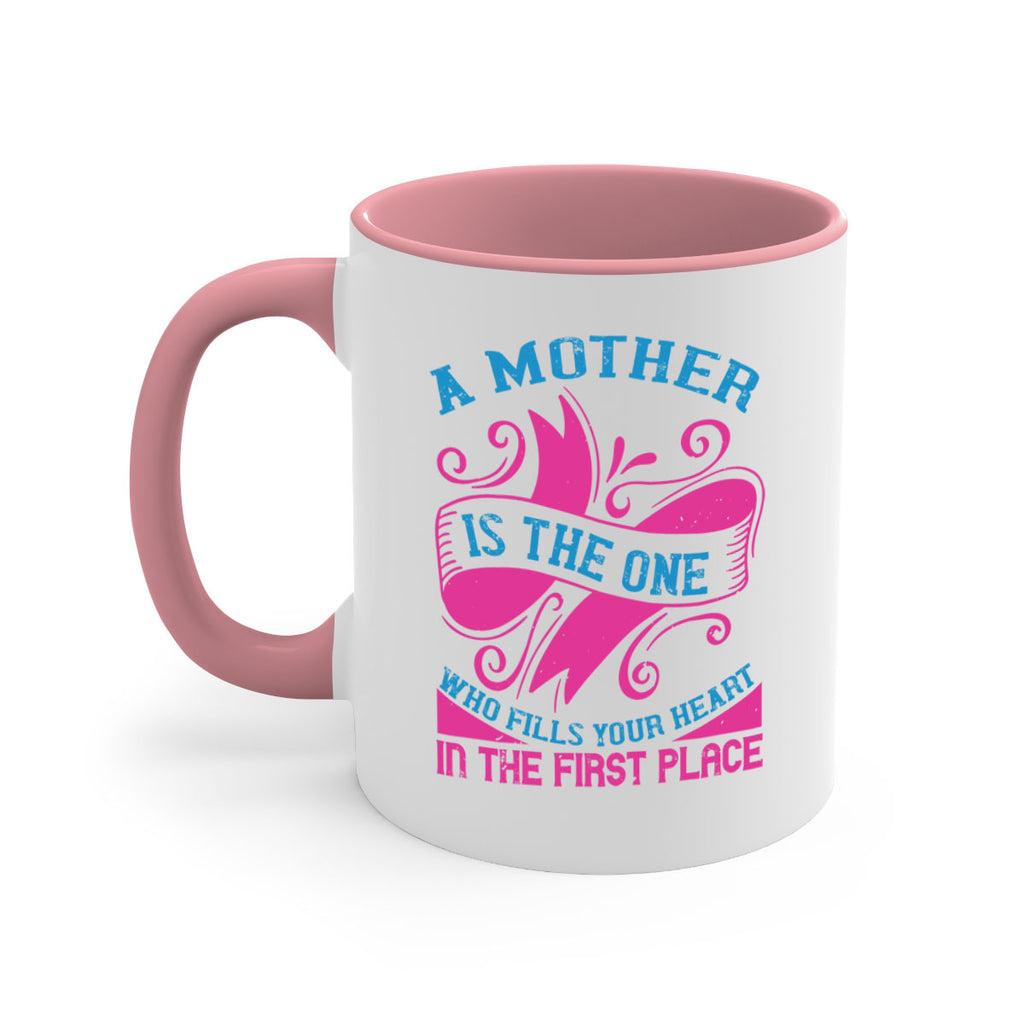 a mother is the one who fills your heart in the first place 241#- mom-Mug / Coffee Cup