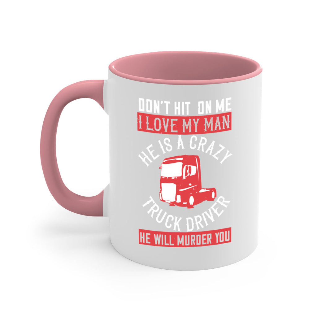 don’t hit on me i love my he is a crazy truck driver he will murder you Style 4#- truck driver-Mug / Coffee Cup