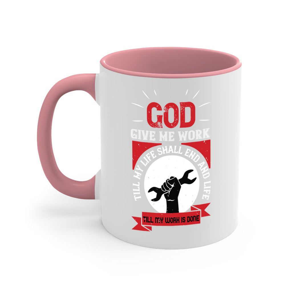 god give me work till my life shall end and life till my work is done 41#- labor day-Mug / Coffee Cup