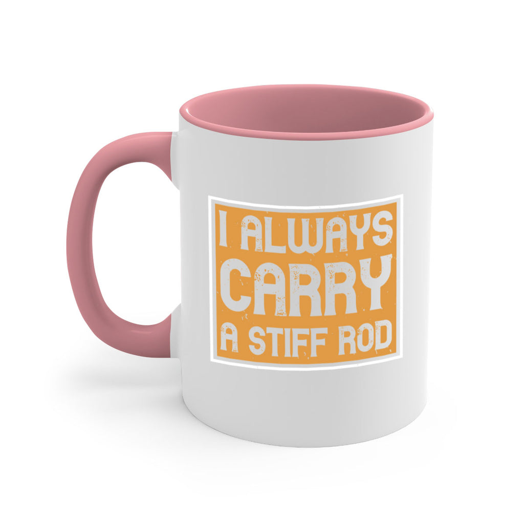 i always carry a stiff rod 259#- fishing-Mug / Coffee Cup