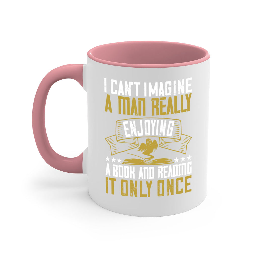 i can’t imagine a man really enjoying a book and reading it only once 69#- Reading - Books-Mug / Coffee Cup