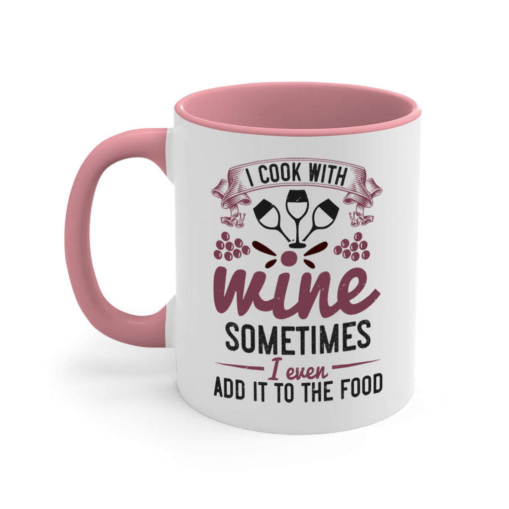 i cook with wine sometimes i even add it to the food 215#- wine-Mug / Coffee Cup