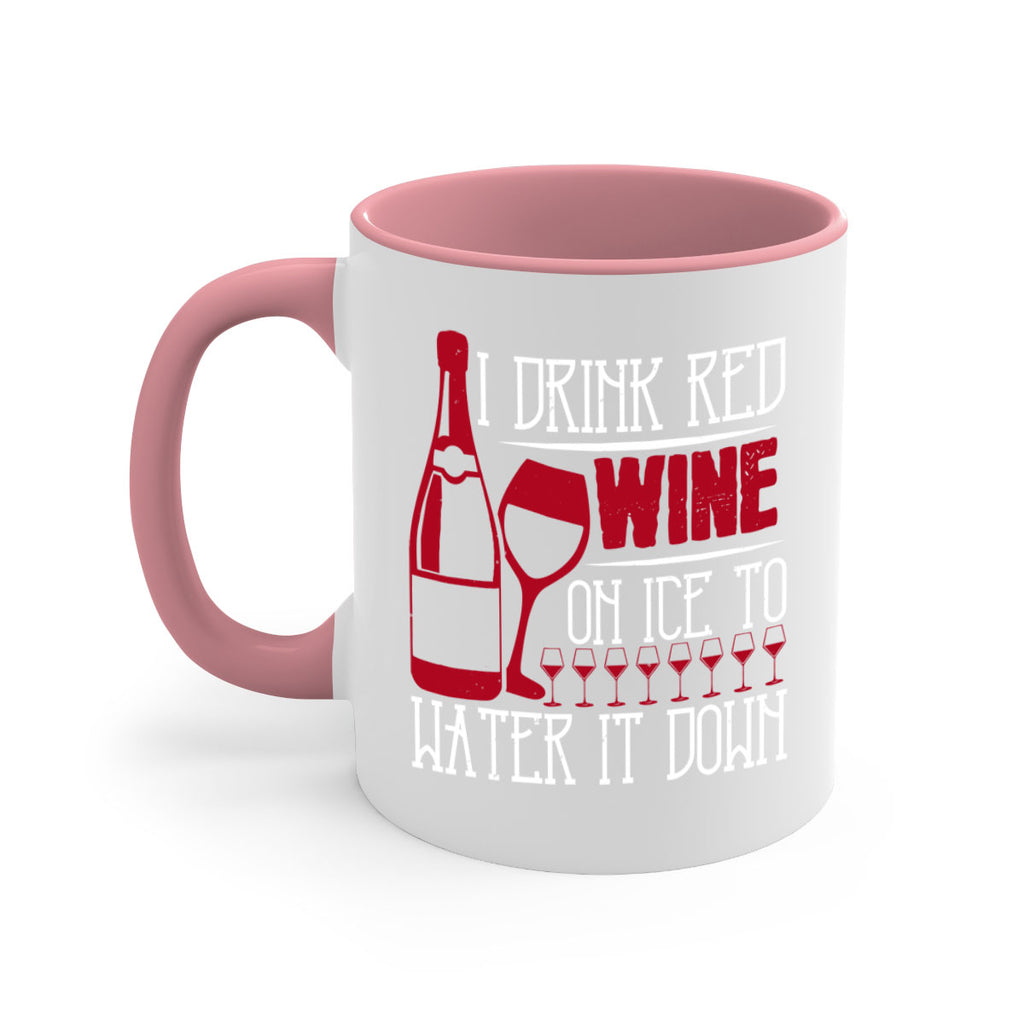 i drink red wine on ice to water it down 213#- wine-Mug / Coffee Cup